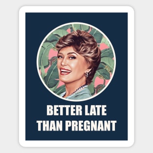 Golden Girls Blanche devereaux better late than pregnant quote Sticker